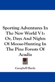 Cover of: Sporting Adventures In The New World V1: Or, Days And Nights Of Moose-Hunting In The Pine Forests Of Acadia