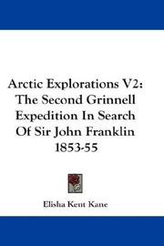 Cover of: Arctic Explorations V2: The Second Grinnell Expedition In Search Of Sir John Franklin 1853-55