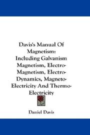 Cover of: Davis's Manual Of Magnetism: Including Galvanism Magnetism, Electro-Magnetism, Electro-Dynamics, Magneto-Electricity And Thermo-Electricity