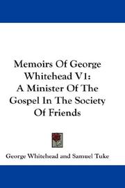 Cover of: Memoirs Of George Whitehead V1: A Minister Of The Gospel In The Society Of Friends