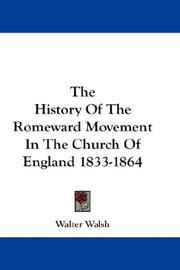 Cover of: The History Of The Romeward Movement In The Church Of England 1833-1864 by Walter Walsh
