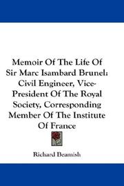 Cover of: Memoir Of The Life Of Sir Marc Isambard Brunel: Civil Engineer, Vice-President Of The Royal Society, Corresponding Member Of The Institute Of France