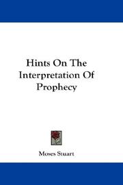 Cover of: Hints On The Interpretation Of Prophecy by Moses Stuart, Moses Stuart