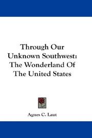 Through our unknown Southwest by Agnes C. Laut