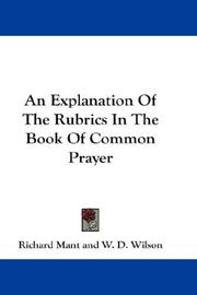 Cover of: An Explanation Of The Rubrics In The Book Of Common Prayer by Richard Mant, Richard Mant