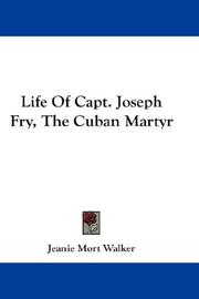Life Of Capt. Joseph Fry, The Cuban Martyr by Jeanie Mort Walker