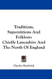 Cover of: Traditions, Superstitions And Folklore: Chiefly Lancashire And The North Of England