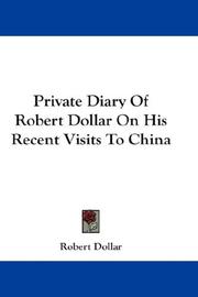 Cover of: Private Diary Of Robert Dollar On His Recent Visits To China by Robert Dollar