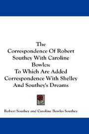 Cover of: The Correspondence Of Robert Southey With Caroline Bowles: To Which Are Added Correspondence With Shelley And Southey's Dreams