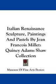 Cover of: Italian Renaissance Sculpture, Paintings And Pastels By Jean Francois Millet: Quincy Adams Shaw Collection