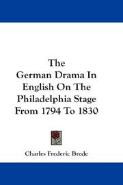 Cover of: The German Drama In English On The Philadelphia Stage From 1794 To 1830 | Charles Frederic Brede