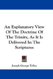 Cover of: An Explanatory View Of The Doctrine Of The Trinity, As It Is Delivered In The Scriptures