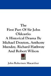 Cover of: The First Part Of Sir John Oldcastle: A Historical Drama By Michael Drayton, Anthony Munday, Richard Hathway And Robert Wilson