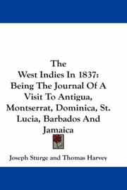Cover of: The West Indies In 1837: Being The Journal Of A Visit To Antigua, Montserrat, Dominica, St. Lucia, Barbados And Jamaica