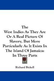 The West Indies As They Are Or A Real Picture Of Slavery, But More Particularly As It Exists In The Island Of Jamaica by Richard Bickell