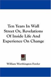 Cover of: Ten Years In Wall Street Or, Revelations Of Inside Life And Experience On Change