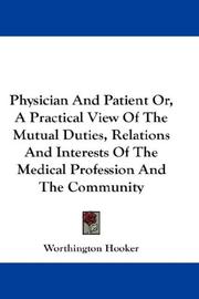 Cover of: Physician And Patient Or, A Practical View Of The Mutual Duties, Relations And Interests Of The Medical Profession And The Community | Worthington Hooker