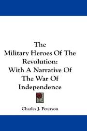 Cover of: The Military Heroes Of The Revolution by Charles J. Peterson