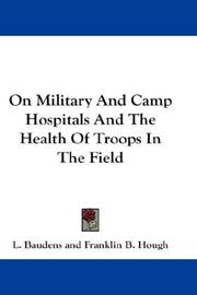 Cover of: On Military And Camp Hospitals And The Health Of Troops In The Field by L. Baudens