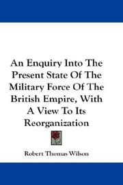 Cover of An Enquiry Into The Present State Of The Military Force Of The British Empire, With A View To Its Reorganization