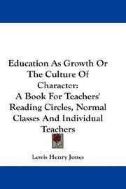 Cover of: Education As Growth Or The Culture Of Character: A Book For Teachers' Reading Circles, Normal Classes And Individual Teachers