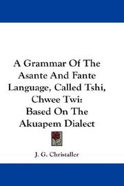 Cover of: A Grammar Of The Asante And Fante Language, Called Tshi, Chwee Twi: Based On The Akuapem Dialect