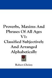 Cover of: Proverbs, Maxims And Phrases Of All Ages V1: Classified Subjectively And Arranged Alphabetically