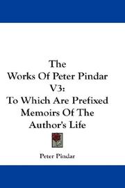 Cover of: The Works Of Peter Pindar V3: To Which Are Prefixed Memoirs Of The Author's Life