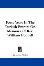 Forty Years In The Turkish Empire Or, Memoirs Of Rev. William Goodell by E. D. G. Prime