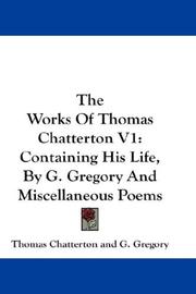 Cover of: The Works Of Thomas Chatterton V1 by Thomas Chatterton, G. Gregory
