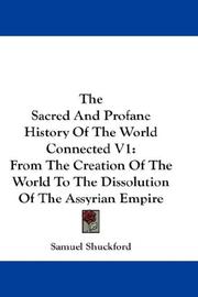Cover of: The Sacred And Profane History Of The World Connected V1: From The Creation Of The World To The Dissolution Of The Assyrian Empire