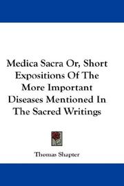 Cover of: Medica Sacra Or, Short Expositions Of The More Important Diseases Mentioned In The Sacred Writings by Thomas Shapter