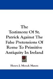The Testimony Of St. Patrick Against The False Pretensions Of Rome To Primitive Antiquity In Ireland
