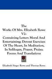 Cover of: The Works Of Mrs. Elizabeth Rowe V2: Containing Letters Moral And Entertaining; Devout Exercises Of The Heart, In Meditation, In Soliloquy, Prayer, Praise; Poems And Translations