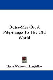 Cover of: Outre-Mer Or, A Pilgrimage To The Old World by Henry Wadsworth Longfellow