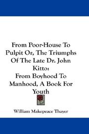 Cover of: From Poor-House To Pulpit Or, The Triumphs Of The Late Dr. John Kitto by William Makepeace Thayer