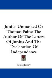 Cover of: Junius Unmasked Or Thomas Paine The Author Of The Letters Of Junius And The Declaration Of Independence