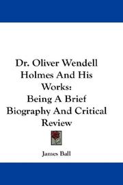 Cover of: Dr. Oliver Wendell Holmes And His Works: Being A Brief Biography And Critical Review