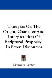 Cover of: Thoughts On The Origin, Character And Interpretation Of Scriptural Prophecy: In Seven Discourses