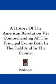 Cover of: A History Of The American Revolution V2: Comprehending All The Principal Events Both In The Field And In The Cabinet