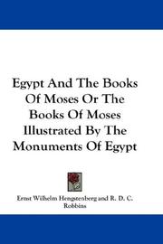 Egypt And The Books Of Moses Or The Books Of Moses Illustrated By The Monuments Of Egypt by Ernst Wilhelm Hengstenberg