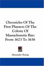 Cover of: Chronicles Of The First Planters Of The Colony Of Massachusetts Bay: From 1623 To 1636