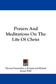 Cover of: Prayers And Meditations On The Life Of Christ by Thomas à Kempis, Michael Joseph Pohl