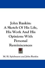 Cover of: John Ruskin: A Sketch Of His Life, His Work And His Opinions With Personal Reminiscences
