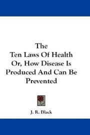 Cover of: The Ten Laws Of Health Or, How Disease Is Produced And Can Be Prevented