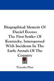 Cover of: Biographical Memoir Of Daniel Boone: The First Settler Of Kentucky, Interspersed With Incidents In The Early Annals Of The Country