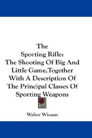 Cover of: The Sporting Rifle: The Shooting Of Big And Little Game,Together With A Description Of The Principal Classes Of Sporting Weapons