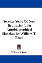 Cover of: Seventy Years Of New Brunswick Life by William T. Baird, William T. Baird