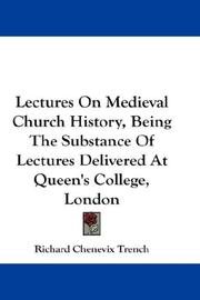 Cover of: Lectures On Medieval Church History, Being The Substance Of Lectures Delivered At Queen's College, London by Richard Chenevix Trench, Richard Chenevix Trench