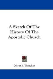 Cover of: A Sketch Of The History Of The Apostolic Church by Oliver J. Thatcher